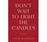 Don't Wait to Light the Candles: Poems
