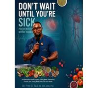 DON'T WAIT UNTIL YOU'RE SICK: The Metabolic Health Guide to Eating Better, Preventing Disease, and Taking Back Control of Your Health