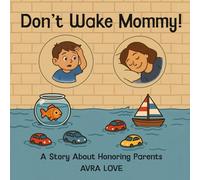 Don't Wake Mommy!: A Story About Honoring Parents