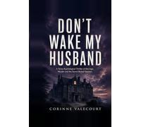 DON'T WAKE MY HUSBAND: A Tense Psychological Thriller of Marriage, Murder and the Secret Buried Upstairs