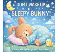 Don't Wake Up the Sleepy Bunny: A Gentle Bedtime Story