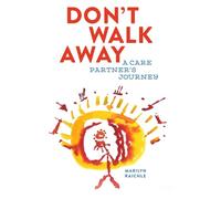 Don't Walk Away: A Care Partner's Journey
