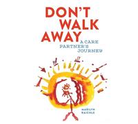 Don't Walk Away: A Care Partner's Journey