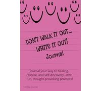Don't Walk it Out, Write it Out Journal III: Fun, Easy, Thought-Provoking, Inspirational, Healing, Lined Writing Notes, Self-help, with Prompts, Witty