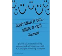 Don't Walk it Out, Write it Out Journal IV: Fun, Easy, Lined Writing Notes, Self-help, with Prompts, Witty, Deep Thought, Healing, Spiritual Guiding