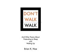 Don't Walk | Walk: And Other Poems About Pretending to Sleep And Waking Up