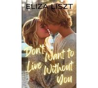 Don't Want to Live Without You: A Forbidden Step-Sibling Second-Chance Romance (No Regret)