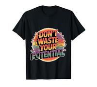 Don't Waste Your Potential Recordatorio Inspirador - Camiseta