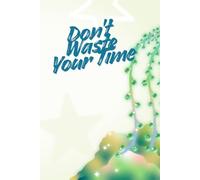 Don't Waste Your Time: Positive Affirmation, Motivational and Inspirtional Notebook
