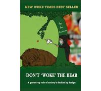 DON'T "WOKE" THE BEAR: A grown-up tale on society's decline by design