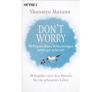 Don't Worry - 90 Prozent deiner Befürchtungen treten gar nicht ein!: 48 Impulse eines Zen-Mönchs für ein gelassenes Leben