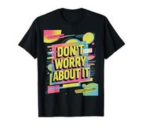 Don't Worry About It - Funky Retro Color Splash Artwork Camiseta