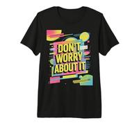 Don't Worry About It - Funky Retro Color Splash Artwork Camiseta Premium