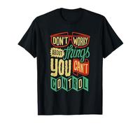 Don't Worry About Things You Can't Control Motivational Camiseta