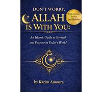 Don't Worry, Allah Is With You: How to Overcome Worry, Anxiety, and Doubt Through Faith in Allah - With Quran Verses and Hadith