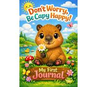 Don't Worry, Be Capy Happy! - My First Journal: Write and Draw