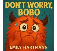 Don't Worry, Bobo!: Children’s Book about Anxiety, Emotions and Big Feelings for Kids, Preschool and Kindergarten, Ages 2-6 (Big Feelings Monsters)