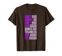 Don't Worry Don't Cry Dance Techno and Fly - Rave Music Camiseta, Hombre, Marrón, XL