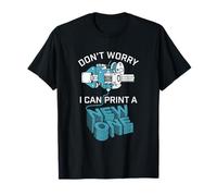 Don't Worry I Can Make A New One Funny 3D Printing Design Camiseta