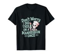 Don't Worry I Did This On A Mannequin Once --- Camiseta