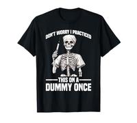 Don't Worry I Practiced This On A Dummy Once - Camiseta