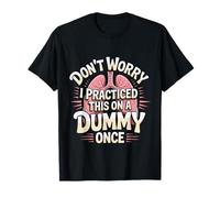 Don't Worry I Practiced This On A Dummy Once |- Camiseta