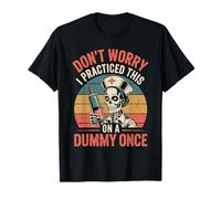 Don't Worry I Practiced This On A Dummy Once ---- Camiseta