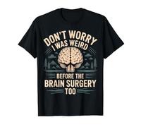 Don't Worry I Was Weird Before The Brain Surgery Too |- Camiseta gráfica económica, Hombre, Negro, M