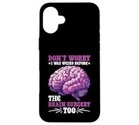Don't Worry I Was Weird Before The Brain Surgery Too Carcasa para iPhone 16 Plus