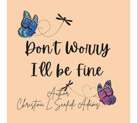 Don't Worry I'll be Fine