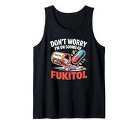Don't Worry I'm On 500mg of Fukitol Funny Diching Quote Camiseta sin Mangas
