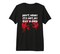 Don't Worry It's Not My Own Blood Funny Horror Halloween Camiseta Premium