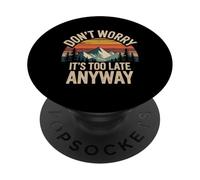 Don't Worry It's Too Late Anyway Sarcastic Chill Vibes - PopSockets PopGrip Adhesivo