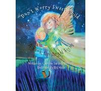 Don't Worry Sweet Child: A Book On Angel Signs