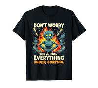 Dont Worry The AI Has Everything Under Control Robot IA Camiseta