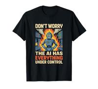 Dont Worry The AI Has Everything Under Control Robot IA Camiseta