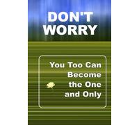 Don't Worry!: You Too Can Become the One and Only