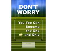 Don't Worry! You Too Can Become the One and Only: This is just a notebook, nice low-content motivational composition botebook, 98 pages, 6x9, white paper, college ruled