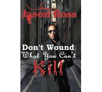 Don't Wound What You Can't Kill: Volume 1