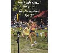 "Don't yah Know? Yah MUST finish the Race First!!!"