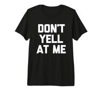 Don't Yell At Me - Divertido Dicho sarcástico Lindo y Genial Novedad Camiseta Premium