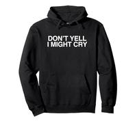 Don't Yell I Might Cry Funny Ironic Cringe Novedad Meme Broma Sudadera con Capucha