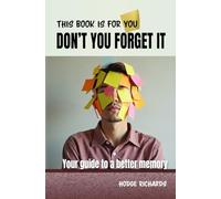 Don't You Forget It: Practicle ways to restore memory, focus and clarity