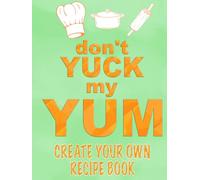 don't YUK my YUM. Create your own recipe book: DIY cookbook to write your favorite recipes
