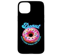 Donut Even Care What You Think Sarcástico Divertido Comida Kawaii Carcasa para iPhone 15 Plus