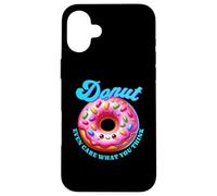 Donut Even Care What You Think Sarcástico Divertido Comida Kawaii Carcasa para iPhone 16 Plus