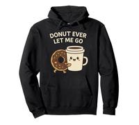Donut Ever Let Me Go - Lindo Juego de Palabras con Comida para Pareja con Donut Coffee Sudadera con Capucha