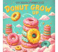 Donut Grow Up - 1st Birthday Guest Book for Boys or Girls | Fun Donut-Themed Keepsake & Memory Book: Sweet and colorful donut party guestbook for ... wishes, and memories from family and friends