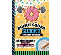 Donut Squad Sudoku: Kids 8 - 12, Girls, Teens, 9x9 Grid, All Easy Level, 100 Puzzles with Answers, Brain Games for Beginners, 6x9 Size Activity Book (Donut Squad Activities)