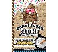 Donut Squad Sudoku: Kids 8 - 12, Teens, 9x9 Grid, All Easy Level, 100 Puzzles with Answers, Brain Games for Beginners, 6x9 Size Activity Book | Detective Edition (Donut Squad Activities)